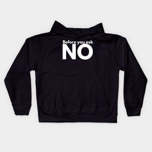 Before you ask. NO. Kids Hoodie